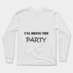 i'll BRING THE PARTY : happy birthday , happy day ,funny day , look for my day , gift for birthday, good prison Long Sleeve T-Shirt